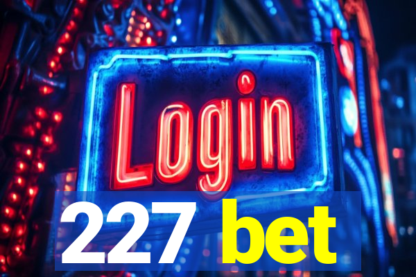 227 bet